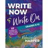 Write Now & Write On, Grades 6-12: 37 Strategies for Authentic Daily Writing in Every Content Area