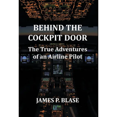 Behind the Cockpit Door: The True Adventures of an Airline Pilot