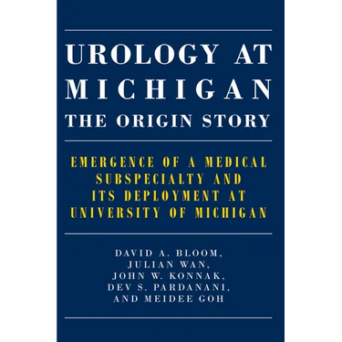 Urology at Michigan: The Origin Story: Emergence of a Medical Subspecialty and Its Deployment at University of Michigan