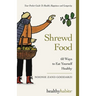 Shrewd Food: 60 Ways To Eat Yourself Healthy