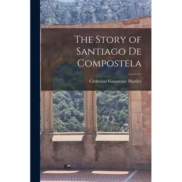 The Story of Santiago de Compostela