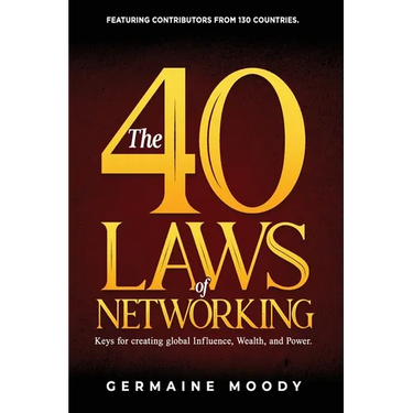 The 40 Laws of Networking: Keys to creating global Influence, Wealth, and Power