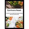 Carnivore Reset: Transform Your Health and Unleash Vitality with the Carnivore Diet