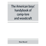 The American boys' handybook of camp-lore and woodcraft
