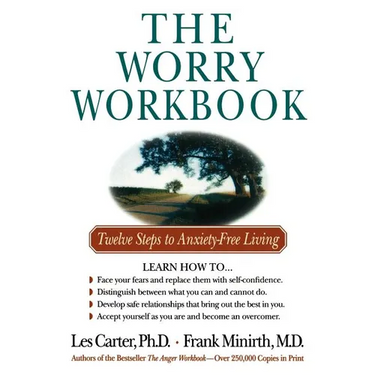 The Worry Workbook: Twelve Steps to Anxiety-Free Living