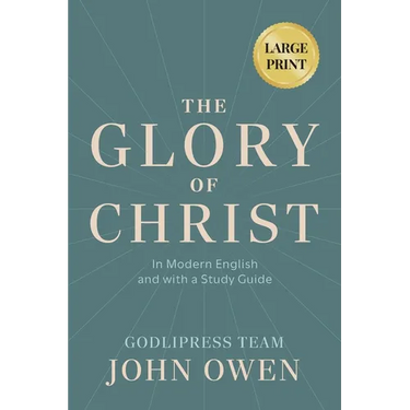 John Owen The Glory of Christ: In Modern English and with a Study Guide (LARGE PRINT)