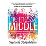 The Messy Middle: Encouraging You Through the Frustrating Gap Between Where You Are Now and Where You Want to Be