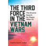 The Third Force in the Vietnam War: The Elusive Search for Peace 1954-75