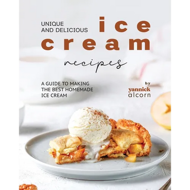Unique and Delicious Ice Cream Recipes: A Guide to Making the Best Homemade Ice Cream