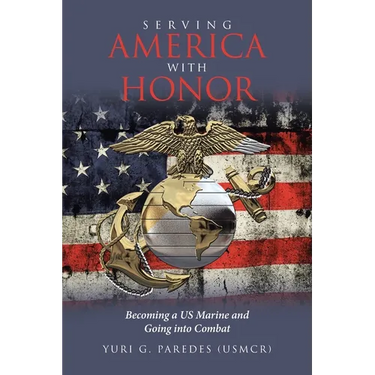 Serving America with Honor: Becoming a US Marine and Going into Combat