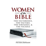Women of the Bible: The Victorious, the Victims, the Virtuous, and the Vicious