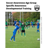 Soccer Awareness Age Group Specific Awareness Developmental Training