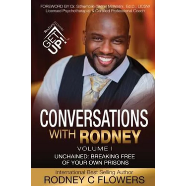 Conversations With Rodney: Volume 1, Unchained: Breaking Free of Your Own Prisons
