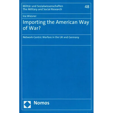 Importing the American Way of War?: Network-Centric Warfare in the UK and Germany
