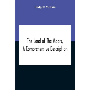 The Land Of The Moors, A Comprehensive Description