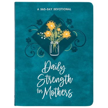 Daily Strength for Mothers: A 365-Day Devotional