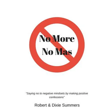 No More - No Mas: "saying No to Negative Mindsets by Making Positive Confessions"