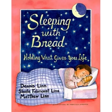 Sleeping with Bread: Holding What Gives You Life