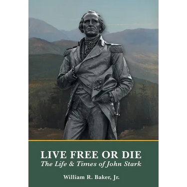 Live Free Or Die: The Life and Times of John Stark