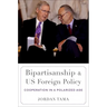 Bipartisanship and Us Foreign Policy: Cooperation in a Polarized Age