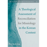 A Theological Assessment of Reconciliation for Missiology in the Korean Context