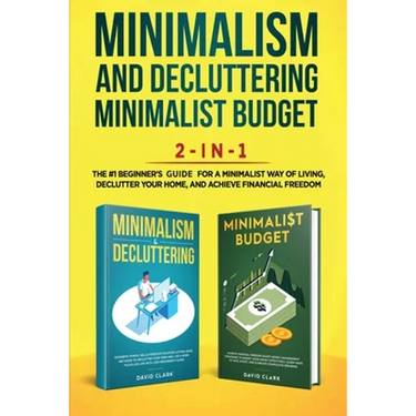 Minimalism Decluttering and Minimalist Budget 2-in-1 Book: The #1 Beginner's Box Set for A Minimalist Way of Living, Declutter Your Home, and Achieve
