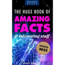 The Huge Book of Amazing Facts and Interesting Stuff 2023: Mind-Blowing Trivia Facts on Science, Music, History + More for Curious Minds