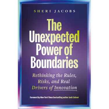 The Unexpected Power of Boundaries: Rethinking the Rules, Risks, and Real Drivers of Innovation