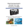 Photographer's Guide to the Fujifilm X100S: Getting the Most from Fujifilm's Advanced Digital Camera