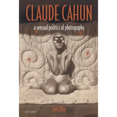 Claude Cahun: A Sensual Politics of Photography