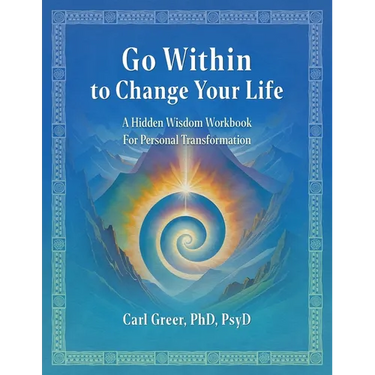 Go Within to Change Your Life: A Hidden Wisdom Workbook for Personal Transformation