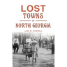 Lost Towns of North Georgia