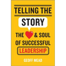 Telling the Story: The Heart and Soul of Successful Leadership