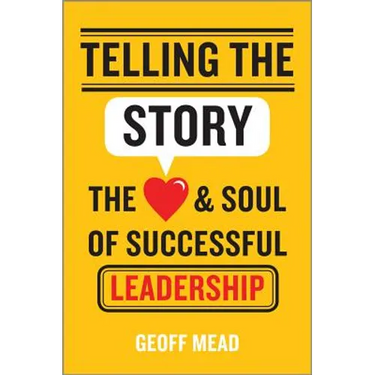 Telling the Story: The Heart and Soul of Successful Leadership