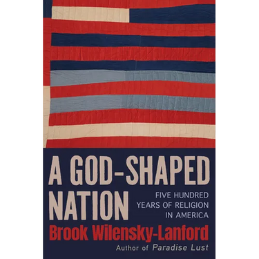 A God-Shaped Nation: Five Hundred Years of Religion in America