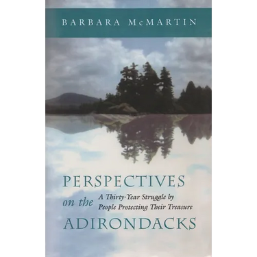 Perspectives on the Adirondacks: A Thirty-Year Struggle by People Protecting Their Treasure