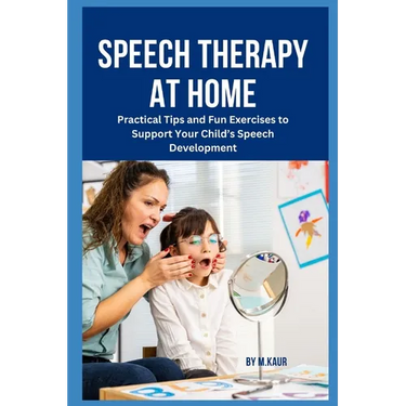 Speech Therapy at Home: Practical Tips and Fun Exercises to Support Your Child's Speech Development