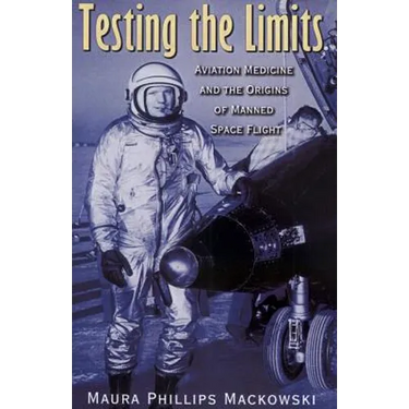 Testing the Limits: Aviation Medicine and the Origins of Manned Space Flight