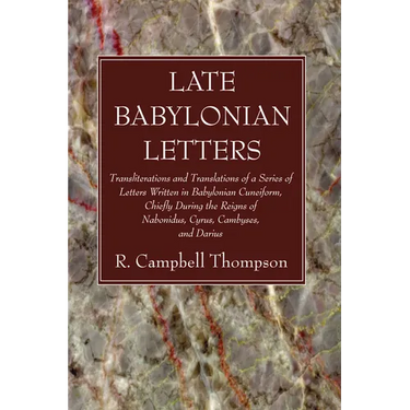Late Babylonian Letters: Transliterations and Translations of a Series of Letters Written in Babylonian Cuneiform, Chiefly During the Reigns of