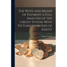 The Ways and Means of Payment a Full Analysis of the Credit System, With its Various Modes of Adjust