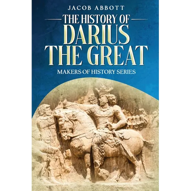The History of Darius the Great: Makers of History Series