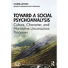 Toward a Social Psychoanalysis: Culture, Character, and Normative Unconscious Processes