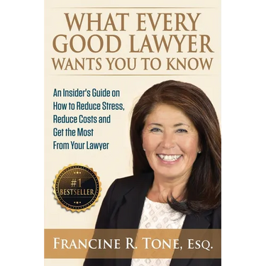 What Every Good Lawyer Wants You to Know: An Insider's Guide on How to Reduce Stress, Reduce Costs and Get the Most From Your Lawyer