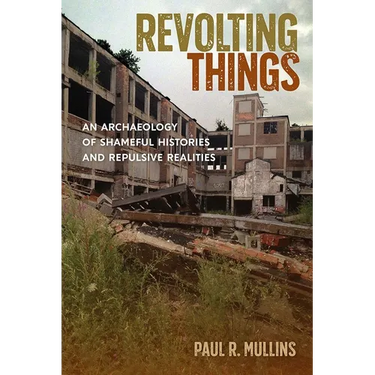 Revolting Things: An Archaeology of Shameful Histories and Repulsive Realities