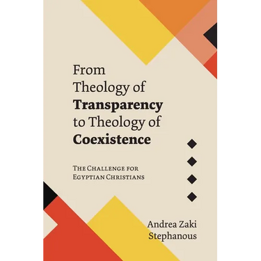 From Theology of Transparency to Theology of Coexistence: The Challenge for Egyptian Christians