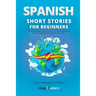 Spanish Short Stories for Beginners: 20 Captivating Short Stories to Learn Spanish & Grow Your Vocabulary the Fun Way!