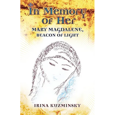 In Memory of Her: Mary Magdalene, Beacon of Light