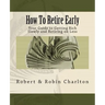 How To Retire Early: Your Guide to Getting Rich Slowly and Retiring on Less
