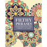Filthy Phrases: An Adult Coloring Book of Dirty, Sexual and Downright Filthy Phrases