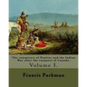The conspiracy of Pontiac and the Indian War after the conquest of Canada. By: Francis Parkman, dedicated By: Jared Sparks. (Volume I). In two volume'